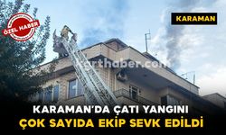 Karaman’da Çatı Yangını: Çok Sayıda Ekip Sevk Edildi