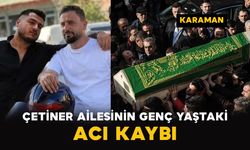 Karaman'da Çetiner ailesinin genç yaştaki acı kaybı