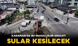 Karaman’da çok sayıda mahallede planlı su kesintisi yapılacak