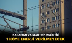 Karaman'da elektrik kesintisi: 1 köy enerjisiz kalacak