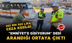 Karaman’da “Emniyete gitmem lazım” dedi, arandığı ortaya çıktı: 202 bin 500 lira ceza kesildi