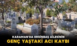 Karaman'da Erginbaş ailesinin acı kaybı