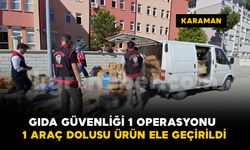 Karaman’da “Gıda Güvenliği-1” operasyonu: Yüzlerce kilo ve litre ürün ele geçirildi