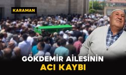 Karaman'da Gökdemir ailesinin acı kaybı