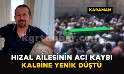 Karaman'da Hızal ailesinin acı kaybı: Kalbine yenik düştü