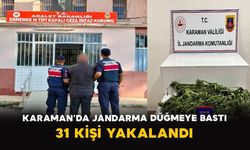 Karaman’da jandarma düğmeye bastı: 31 kişi yakalandı
