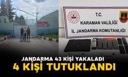 Karaman'da jandarmanın yakaladığı 43 kişiden 4’ü tutuklandı