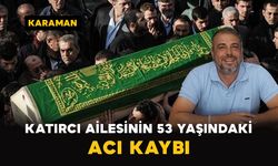 Karaman'da Katırcı ailesinin acı kaybı