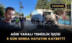 Karaman’da temizlik işçisi kazadan 8 gün sonra hayatını kaybetti