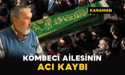 Karaman'da Kömbeci ailesinin acı kaybı
