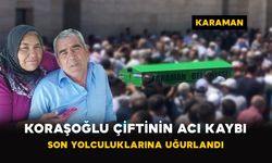 Karaman'da Koraşoğlu çiftinin acı kaybı
