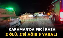 Karaman’da otomobiller kafa kafaya çarpıştı: 2 ölü, 2’si ağır 5 yaralı