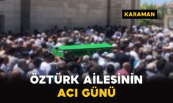 Karaman'da Öztürk ailesinin acı günü