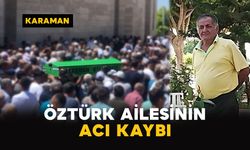 Karaman'da Öztürk ailesinin acı kaybı