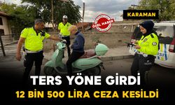 Karaman’da trafik denetimi: Ters yöne giren 16 yaşındaki sürücüye 12 bin 500 lira ceza