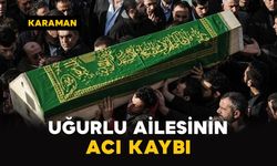 Karaman'da Uğurlu ailesinin acı kaybı
