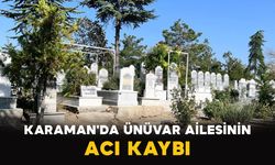Karaman'da Ünüvar Ailesinin Acı Kaybı