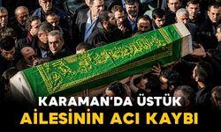 Karaman'da Üstük ailesinin acı kaybı