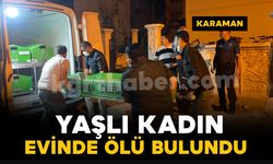Karaman'da yalnız yaşayan 86 yaşındaki kadın evinde ölü bulundu