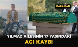 Karaman'da Yılmaz Ailesinin 17 Yaşındaki Acı Kaybı