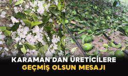 Karaman’dan Üreticilere Geçmiş Olsun Mesajı
