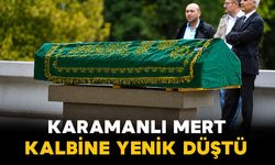Karamanlı Mert ailesinin acı kaybı