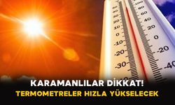Karamanlılar Dikkat! Termometreler Hızla Yükselecek