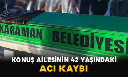 Konuş Ailesinin 42 Yaşındaki Acı Kaybı