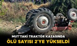 Mut’ta traktör faciası: Ölü sayısı 2’ye yükseldi