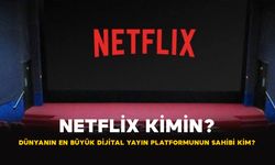 Netflix Kimin? Dünyanın En Büyük Dijital Yayın Platformunun Sahibi Kim?
