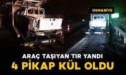 Osmaniye'de sıfır araç taşıyan tır yandı: 4 pikap kullanılamaz halde