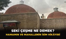 Seki Çeşme Ne Demek? Hamamın ve Mahallenin İsim Hikâyesi