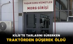 Kilis'te tarlasını sürerken traktörden düşerek hayatını kaybetti