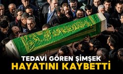 Tedavi gören Şimşek hayatını kaybetti