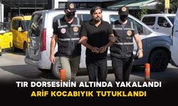 Tır Dorsesinin Altında Yakalandı: Arif Kocabıyık Tutuklandı