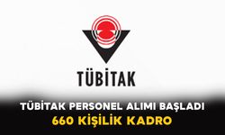 TÜBİTAK Personel Alımı Başladı: 660 Kişilik Kadro