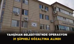 Yahşihan Belediyesi’nde operasyon: 31 şüpheli gözaltına alındı