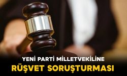 Yeni Parti Antalya Milletvekili Erdem hakkında rüşvet soruşturması