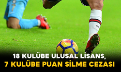 18 Kulübe Ulusal Lisans, 7 Kulübe Puan Silme Cezası