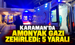 Karaman’da amonyak zehirlenmesi: 5 kişi hastanelik oldu