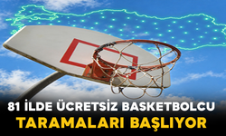 81 İlde Ücretsiz Basketbolcu Taramaları Başlıyor