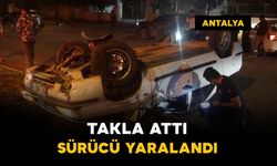 Antalya'da kontrolden çıkan araç takla attı, sürücü yaralandı