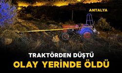 Antalya'da traktörden düşen yaşlı adam olay yerinde öldü