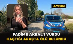 Aydın'da Fadime Akbal’ı vurdu: Kaçtığı araçta ölü bulundu