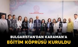 Bulgaristan’dan Karaman’a eğitim köprüsü kuruldu