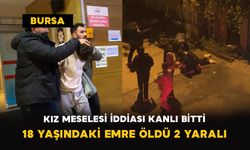 Bursa’da kız meselesi iddiası kanlı bitti: 18 yaşındaki Emre öldü 2 yaralı