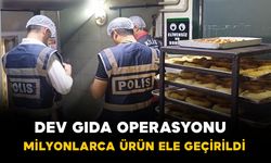 Dev gıda operasyonu: milyonlarca ürün ele geçirildi