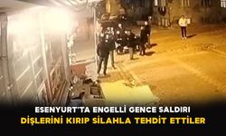 Esenyurt’ta engelli gence saldırı: Dişlerini kırıp silahla tehdit ettiler