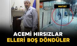 Hatay'da acemi hırsızlar elleri boş döndü