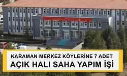 KARAMAN MERKEZ KÖYLERİNE 7 ADET AÇIK HALI SAHA YAPIM İŞİ